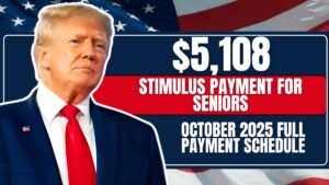 $5,108 Stimulus Payment for Seniors – October 2025 Full Payment Schedule