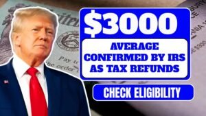 $3000 on Average Confirmed By IRS As 2025 Tax Refunds: Check Eligibility & Payment Credit Date