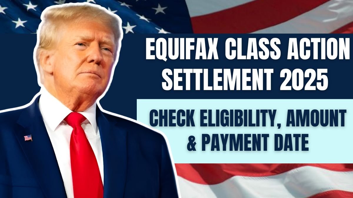 Equifax Class Action Settlement 2025 – Check Eligibility, Amount & Payment Date