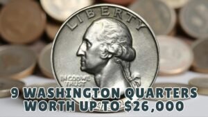 9 Valuable Washington Quarters Worth Up to $26,000 You Might Own