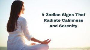 4 Zodiac Signs That Radiate Calmness and Serenity
