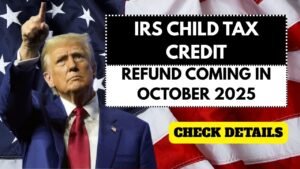 IRS Child Tax Credit Refund Coming in October 2025 – Check Eligibility & Amount