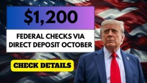$1,200 Federal Checks via Direct Deposit in October 2025 – Check Eligibility and Payment Date