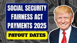 Social Security Fairness Act Payments 2025 – Check Amount, Eligibility & Payout Dates