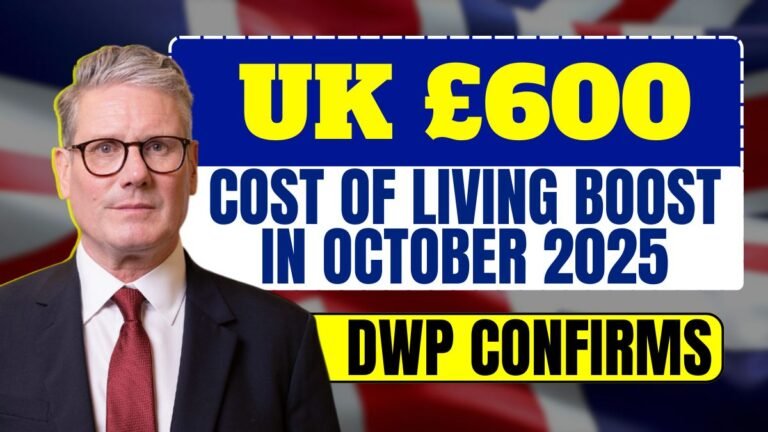 UK £600 Cost of Living Boost in october 2025 – DWP Confirms Payment Dates & Eligibility