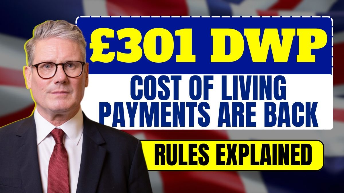£301 DWP Cost of Living Payments Are Back: New Eligibility Rules Explained