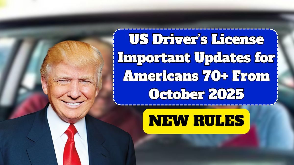 US Driver’s License Important Updates for Americans 70+ From October 2025: New Rules You Should Know About!