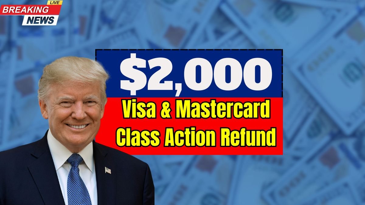 Visa & Mastercard 2025 Class Action: Steps to Claim Your $2,000 Refund